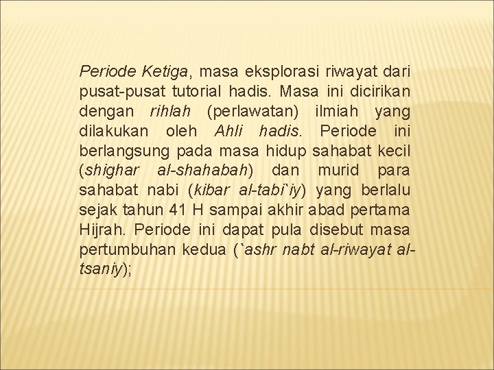 Periode Ketiga, masa eksplorasi riwayat dari pusat-pusat tutorial hadis. Masa ini dicirikan dengan rihlah