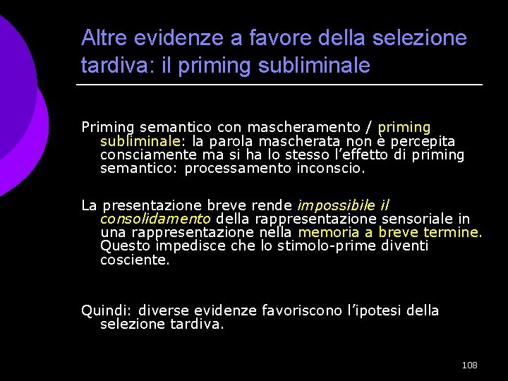 Altre evidenze a favore della selezione tardiva: il priming subliminale Priming semantico con mascheramento