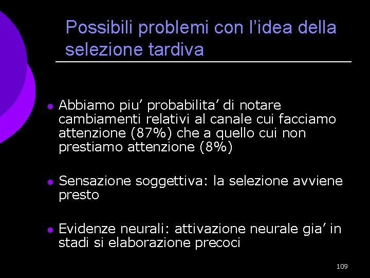 Possibili problemi con l’idea della selezione tardiva l Abbiamo piu’ probabilita’ di notare cambiamenti