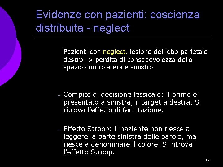 Evidenze con pazienti: coscienza distribuita - neglect Pazienti con neglect, lesione del lobo parietale