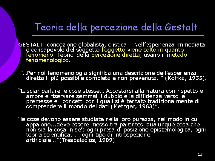 Teoria della percezione della Gestalt GESTALT: concezione globalista, olistica – Nell’esperienza immediata e consapevole