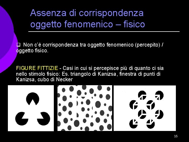 Assenza di corrispondenza oggetto fenomenico – fisico q Non c’è corrispondenza tra oggetto fenomenico