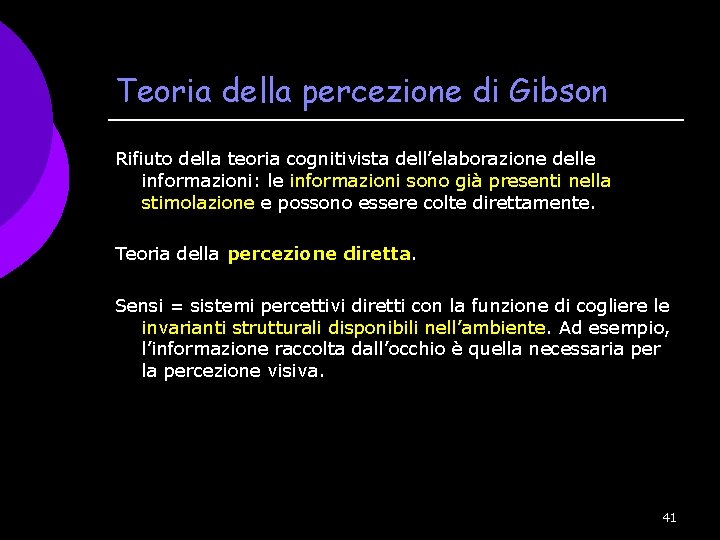 Teoria della percezione di Gibson Rifiuto della teoria cognitivista dell’elaborazione delle informazioni: le informazioni