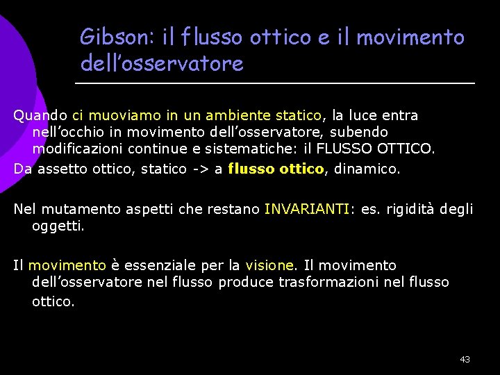 Gibson: il flusso ottico e il movimento dell’osservatore Quando ci muoviamo in un ambiente