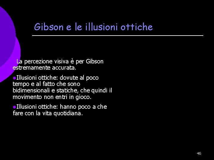 Gibson e le illusioni ottiche l. La percezione visiva è per Gibson estremamente accurata.