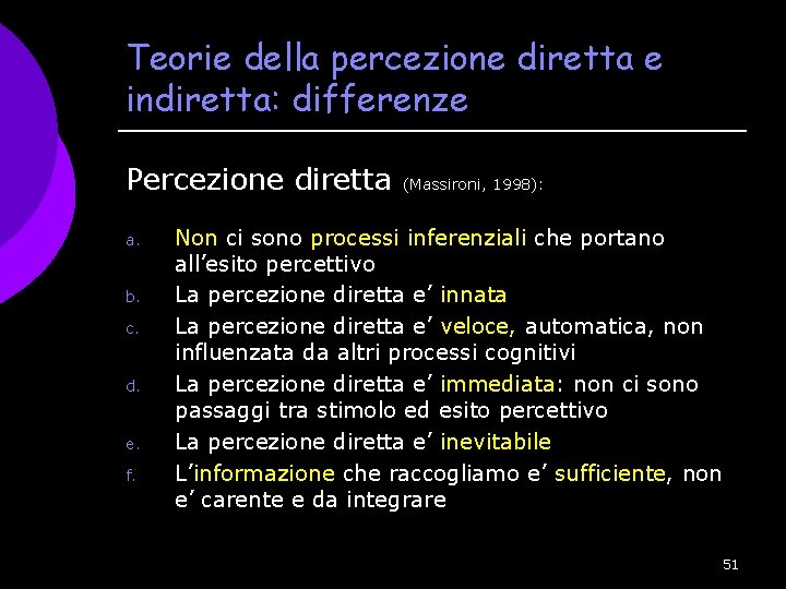 Teorie della percezione diretta e indiretta: differenze Percezione diretta (Massironi, 1998): a. b. c.