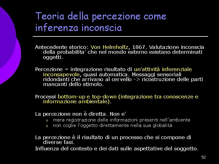 Teoria della percezione come inferenza inconscia Antecedente storico: Von Helmholtz, 1867. Valutazione inconscia della