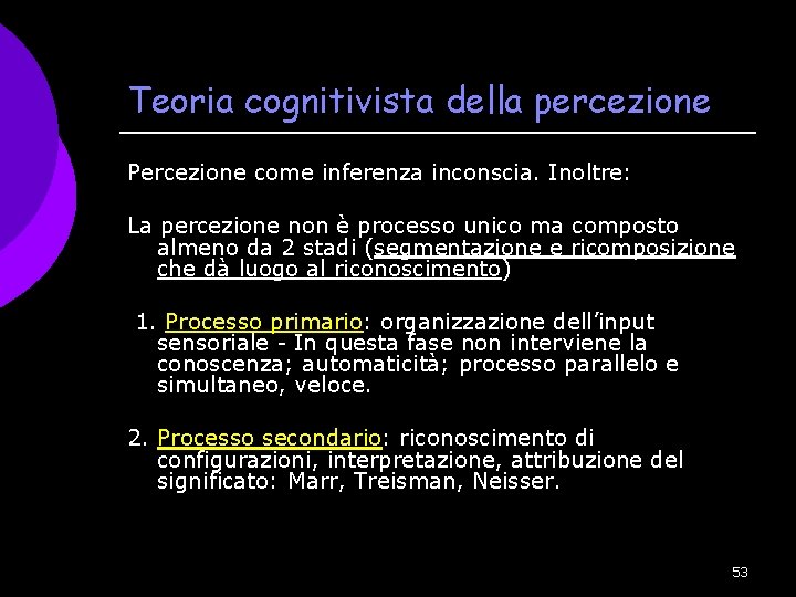 Teoria cognitivista della percezione Percezione come inferenza inconscia. Inoltre: La percezione non è processo