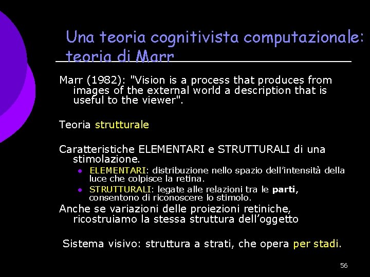 Una teoria cognitivista computazionale: l teoria di Marr (1982): "Vision is a process that