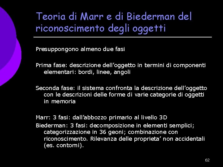 Teoria di Marr e di Biederman del riconoscimento degli oggetti Presuppongono almeno due fasi