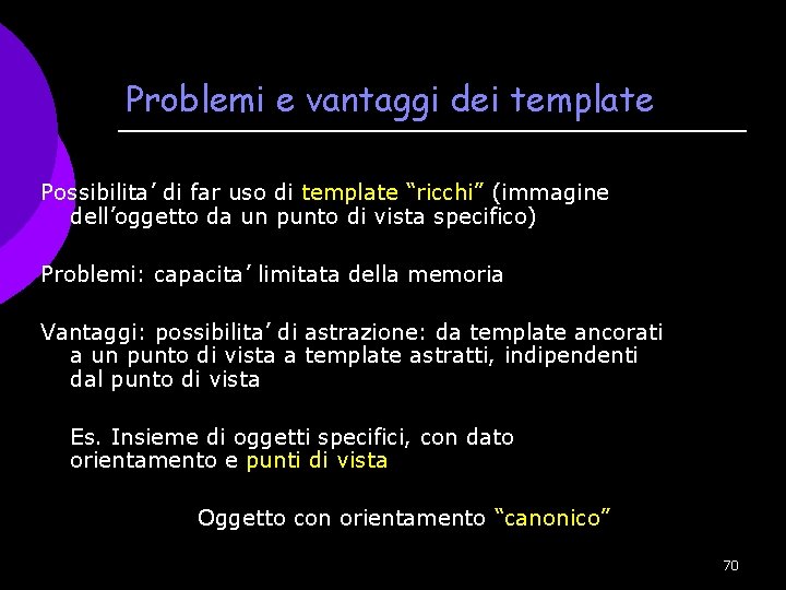 Problemi e vantaggi dei template Possibilita’ di far uso di template “ricchi” (immagine dell’oggetto