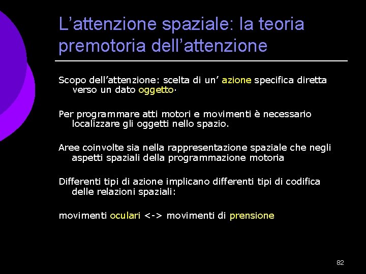 L’attenzione spaziale: la teoria premotoria dell’attenzione Scopo dell’attenzione: scelta di un’ azione specifica diretta