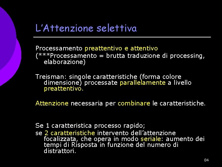 L’Attenzione selettiva Processamento preattentivo e attentivo (***Processamento = brutta traduzione di processing, elaborazione) Treisman: