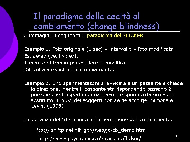 Il paradigma della cecità al cambiamento (change blindness) 2 immagini in sequenza – paradigma