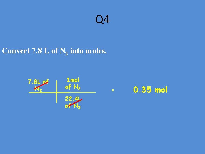 Q 4 Convert 7. 8 L of N 2 into moles. 7. 8 L