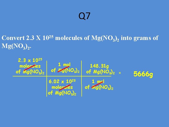 Q 7 Convert 2. 3 X 1025 molecules of Mg(NO 3)2 into grams of