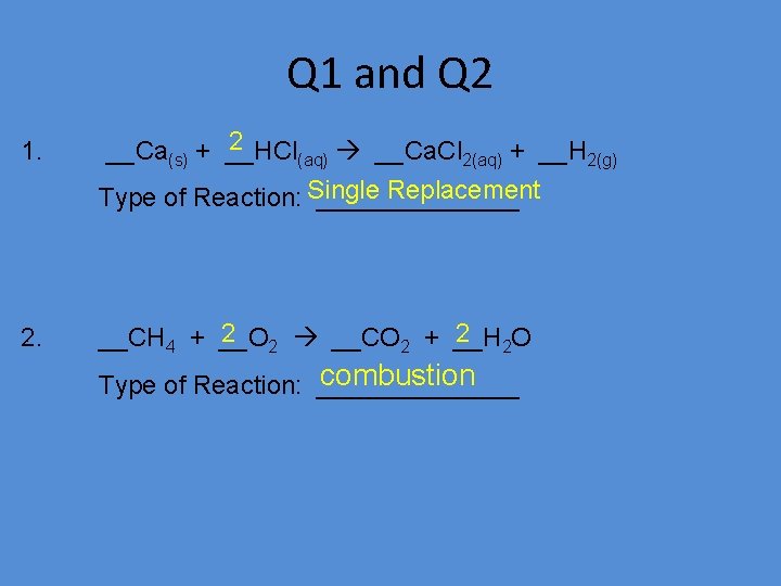 Q 1 and Q 2 1. 2 __Ca(s) + __HCl (aq) __Ca. Cl 2(aq)