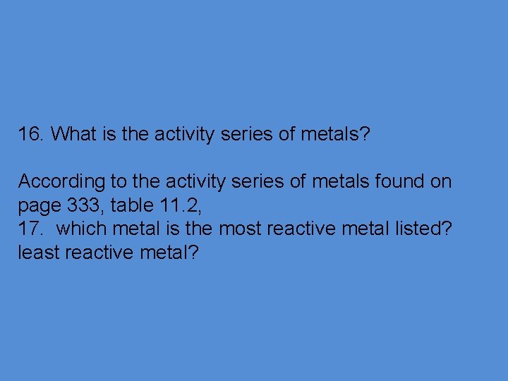 16. What is the activity series of metals? According to the activity series of