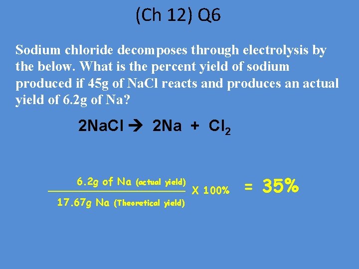 (Ch 12) Q 6 Sodium chloride decomposes through electrolysis by the below. What is
