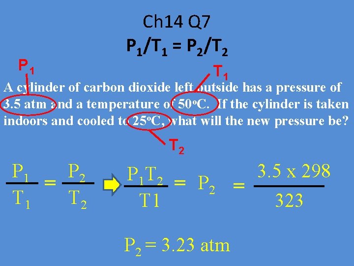 P 1 Ch 14 Q 7 P 1/T 1 = P 2/T 2 T