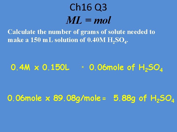 Ch 16 Q 3 ML = mol Calculate the number of grams of solute