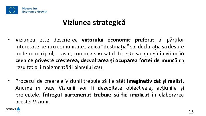 Viziunea strategică • Viziunea este descrierea viitorului economic preferat al părților interesate pentru comunitate.