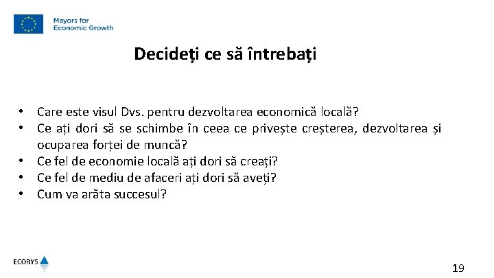 Decideți ce să întrebați • Care este visul Dvs. pentru dezvoltarea economică locală? • Decideți ce să întrebați • Care este visul Dvs. pentru dezvoltarea economică locală? •