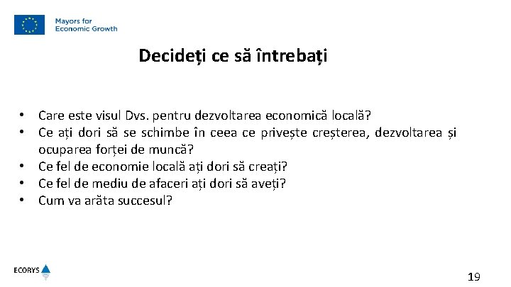 Decideți ce să întrebați • Care este visul Dvs. pentru dezvoltarea economică locală? •