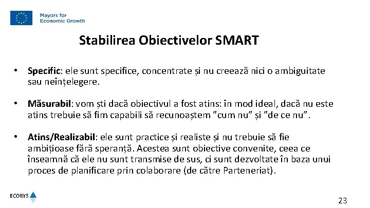 Stabilirea Obiectivelor SMART • Specific: ele sunt specifice, concentrate și nu creează nici o