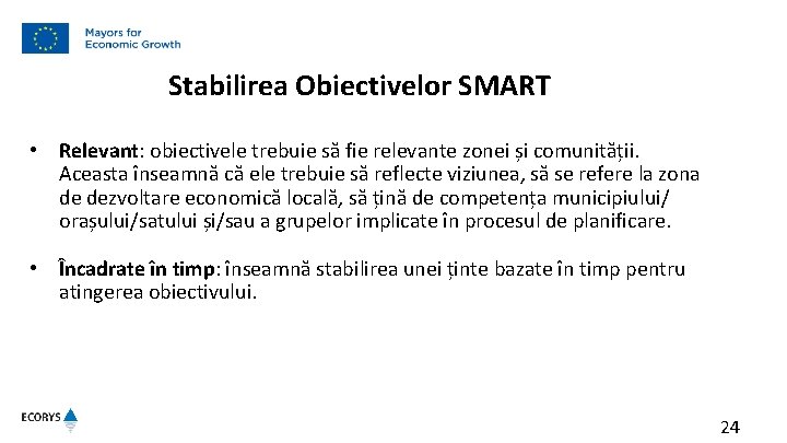 Stabilirea Obiectivelor SMART • Relevant: obiectivele trebuie să fie relevante zonei și comunității. Aceasta Stabilirea Obiectivelor SMART • Relevant: obiectivele trebuie să fie relevante zonei și comunității. Aceasta