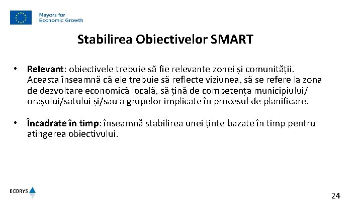 Stabilirea Obiectivelor SMART • Relevant: obiectivele trebuie să fie relevante zonei și comunității. Aceasta