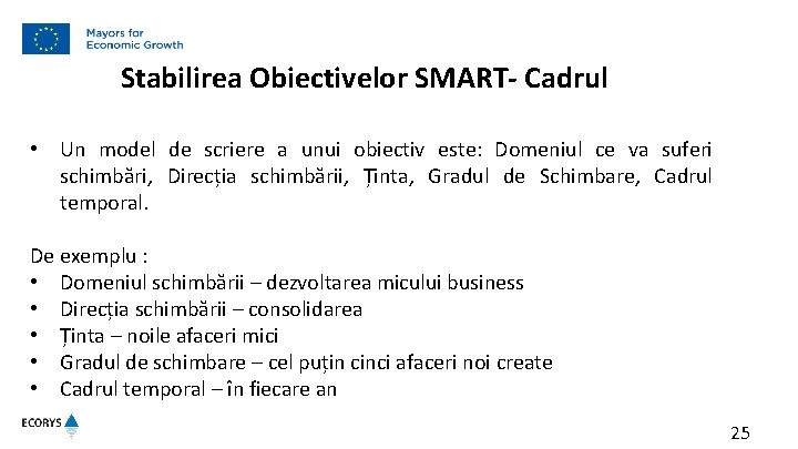 Stabilirea Obiectivelor SMART- Cadrul • Un model de scriere a unui obiectiv este: Domeniul