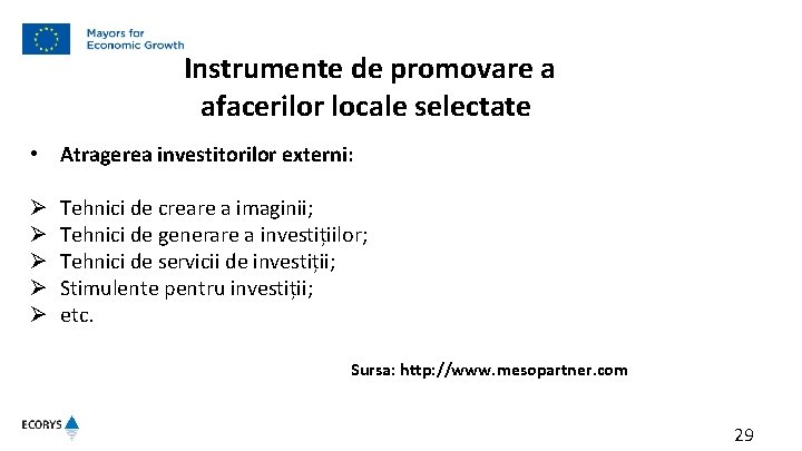  Instrumente de promovare a afacerilor locale selectate • Atragerea investitorilor externi: Ø Ø