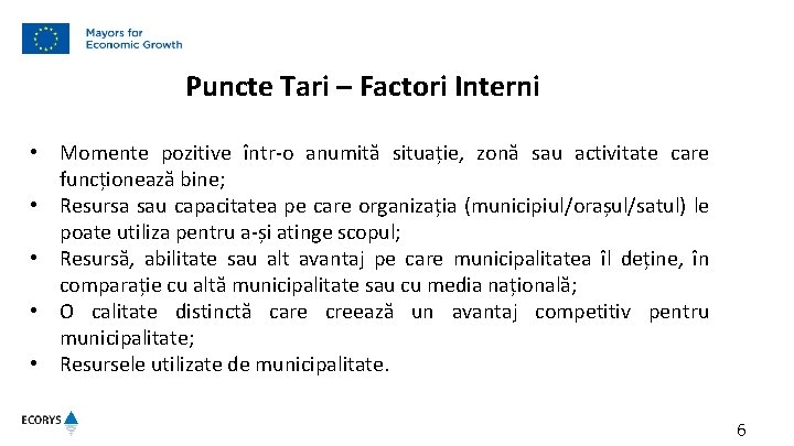 Puncte Tari – Factori Interni • Momente pozitive într-o anumită situație, zonă sau activitate Puncte Tari – Factori Interni • Momente pozitive într-o anumită situație, zonă sau activitate