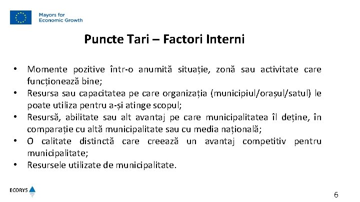 Puncte Tari – Factori Interni • Momente pozitive într-o anumită situație, zonă sau activitate