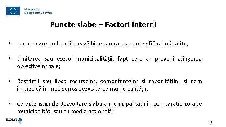 Puncte slabe – Factori Interni • Lucruri care nu funcționează bine sau care ar Puncte slabe – Factori Interni • Lucruri care nu funcționează bine sau care ar