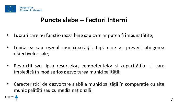 Puncte slabe – Factori Interni • Lucruri care nu funcționează bine sau care ar