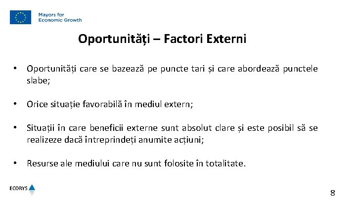 Oportunități – Factori Externi • Oportunități care se bazează pe puncte tari și care