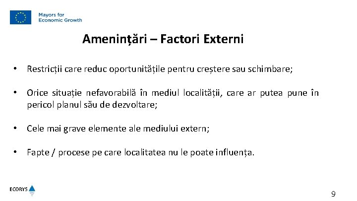Amenințări – Factori Externi • Restricții care reduc oportunitățile pentru creștere sau schimbare; • Amenințări – Factori Externi • Restricții care reduc oportunitățile pentru creștere sau schimbare; •