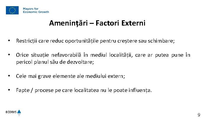 Amenințări – Factori Externi • Restricții care reduc oportunitățile pentru creștere sau schimbare; •