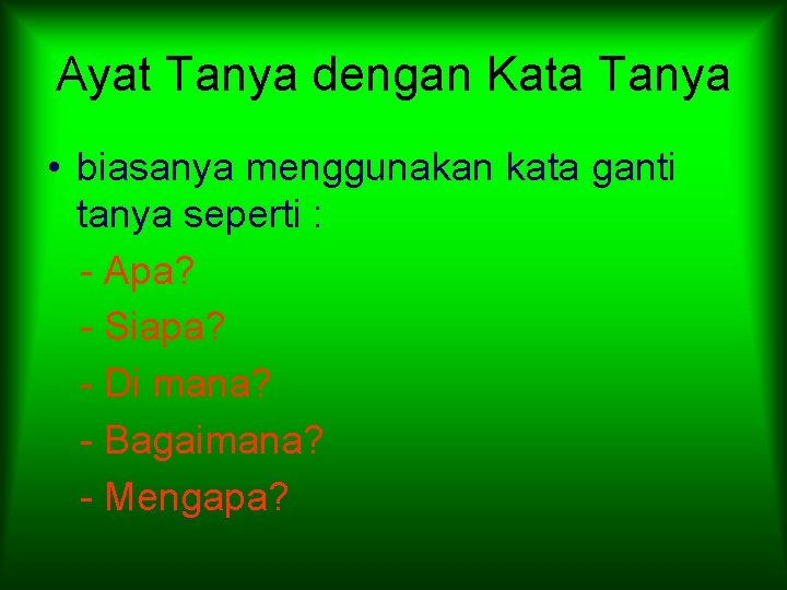 Ayat Tanya dengan Kata Tanya • biasanya menggunakan kata ganti tanya seperti : -