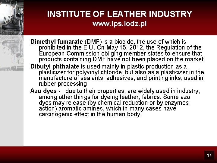 INSTITUTE OF LEATHER INDUSTRY www. ips. lodz. pl Dimethyl fumarate (DMF) is a biocide,