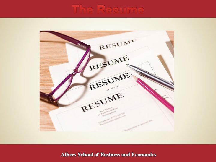 The Resume Albers School of Business and Economics 