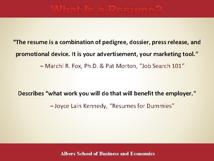 What Is a Resume? “The resume is a combination of pedigree, dossier, press release,