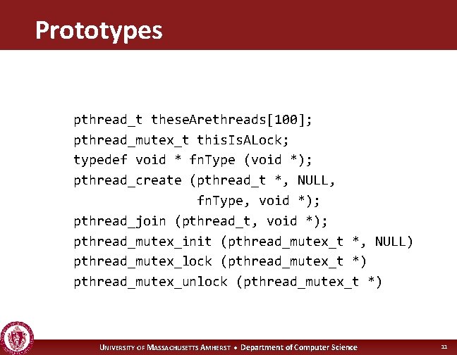 Prototypes pthread_t these. Arethreads[100]; pthread_mutex_t this. Is. ALock; typedef void * fn. Type (void