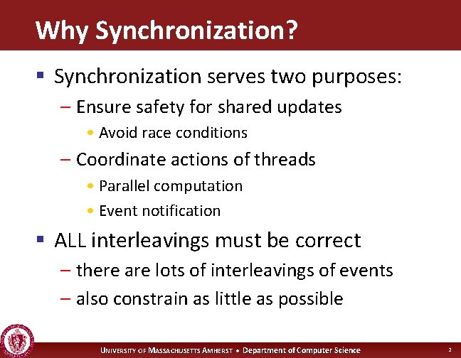 Why Synchronization? § Synchronization serves two purposes: – Ensure safety for shared updates •
