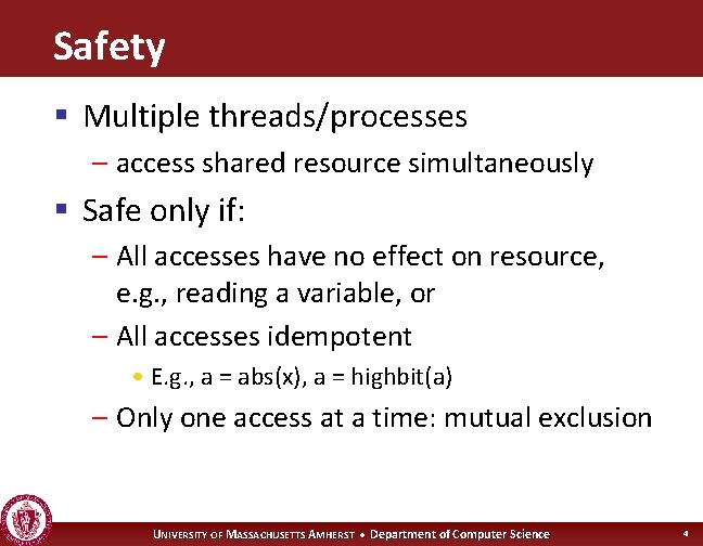 Safety § Multiple threads/processes – access shared resource simultaneously § Safe only if: –