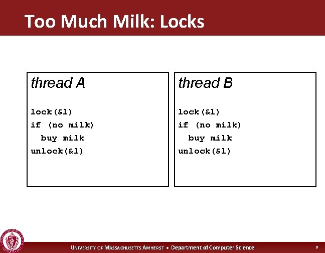 Too Much Milk: Locks thread A thread B lock(&l) if (no milk) buy milk