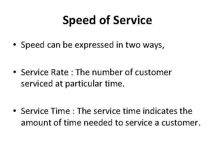 Speed of Service • Speed can be expressed in two ways, • Service Rate