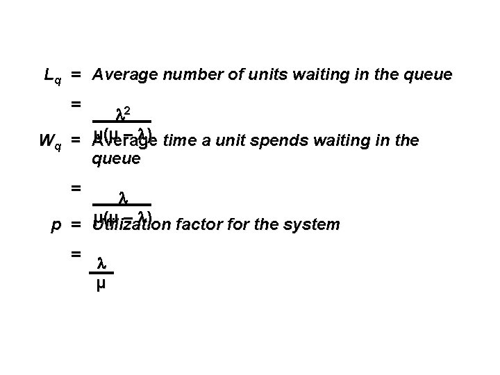 Lq = Average number of units waiting in the queue = 2 µ(µ –